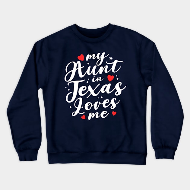 my aunt in Texas loves me Crewneck Sweatshirt by TheDesignDepot